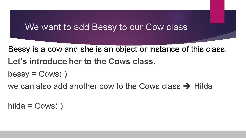 We want to add Bessy to our Cow class Bessy is a cow and