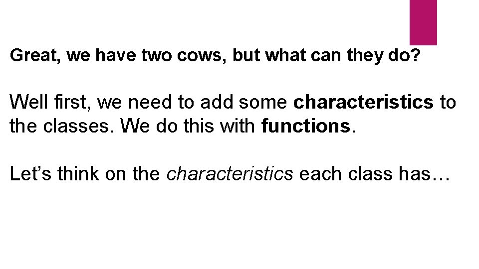 Great, we have two cows, but what can they do? Well first, we need