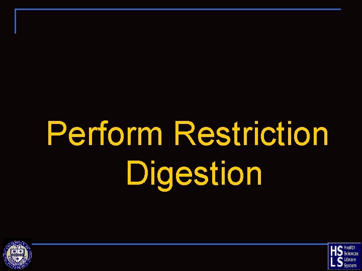 Perform Restriction Digestion 