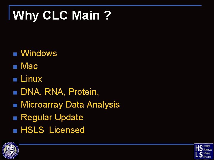 Why CLC Main ? n n n n Windows Mac Linux DNA, RNA, Protein,