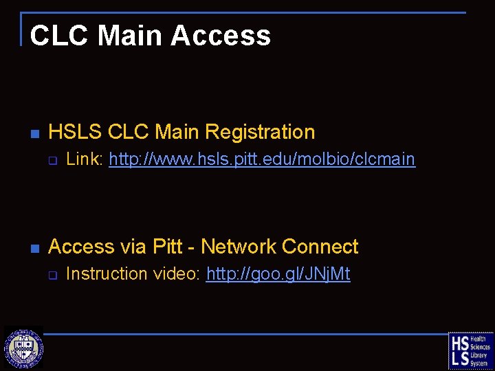 CLC Main Access n HSLS CLC Main Registration q n Link: http: //www. hsls.