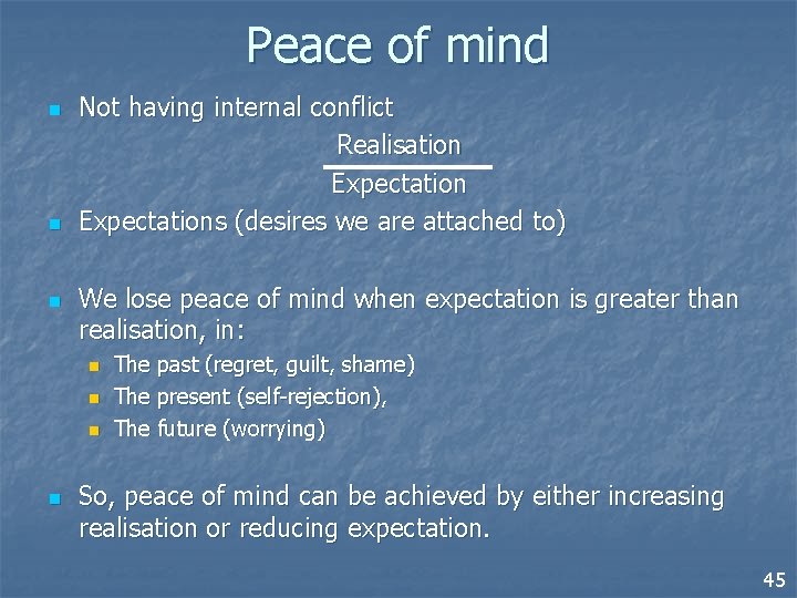 Peace of mind n n n Not having internal conflict Realisation Expectations (desires we