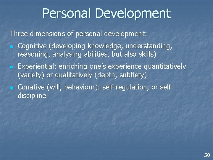 Personal Development Three dimensions of personal development: n n n Cognitive (developing knowledge, understanding,