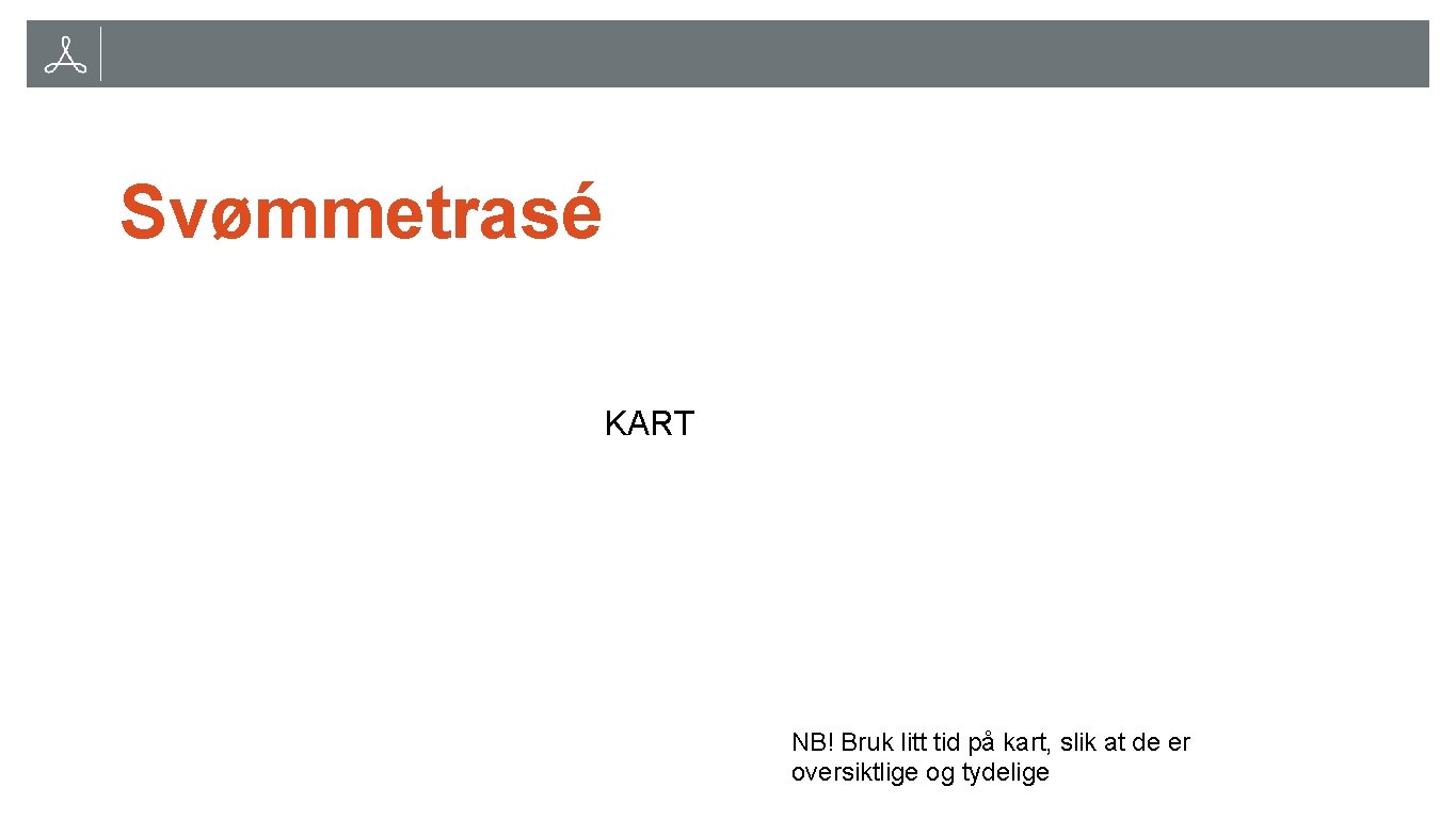 Svømmetrasé KART NB! Bruk litt tid på kart, slik at de er oversiktlige og