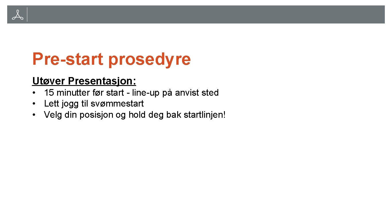 Pre-start prosedyre Utøver Presentasjon: • 15 minutter før start - line-up på anvist sted