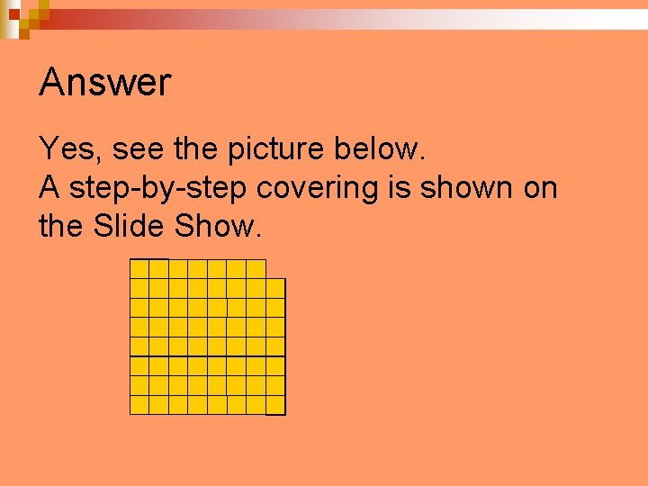 Answer Yes, see the picture below. A step-by-step covering is shown on the Slide
