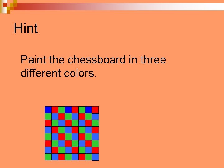 Hint Paint the chessboard in three different colors. 