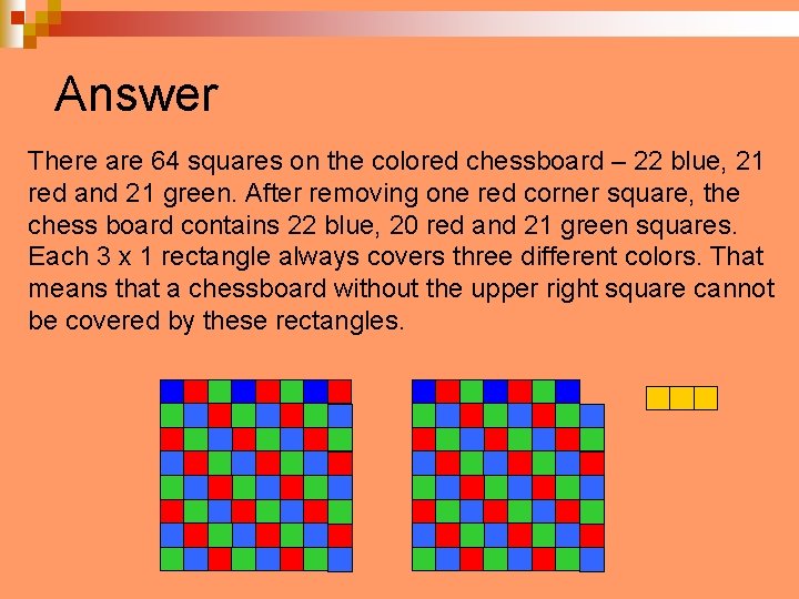 Answer There are 64 squares on the colored chessboard – 22 blue, 21 red