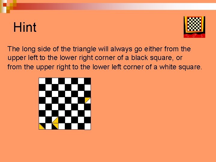 Hint The long side of the triangle will always go either from the upper