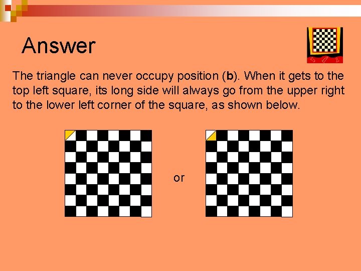 Answer The triangle can never occupy position (b). When it gets to the top