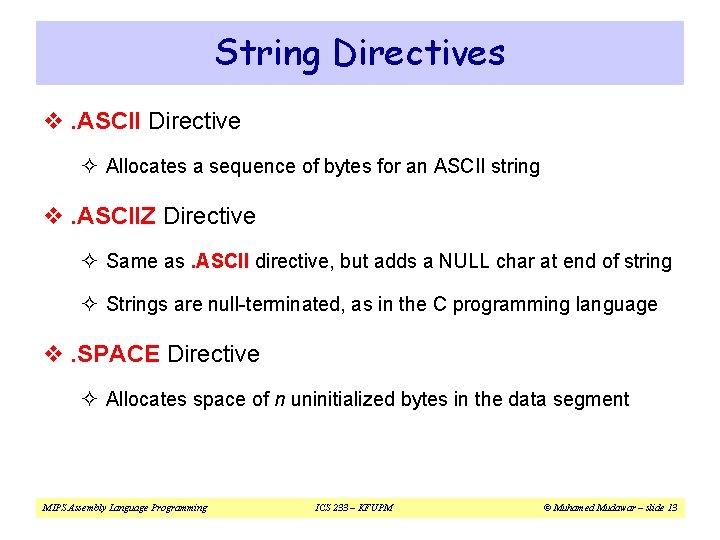 String Directives v. ASCII Directive ² Allocates a sequence of bytes for an ASCII String Directives v. ASCII Directive ² Allocates a sequence of bytes for an ASCII