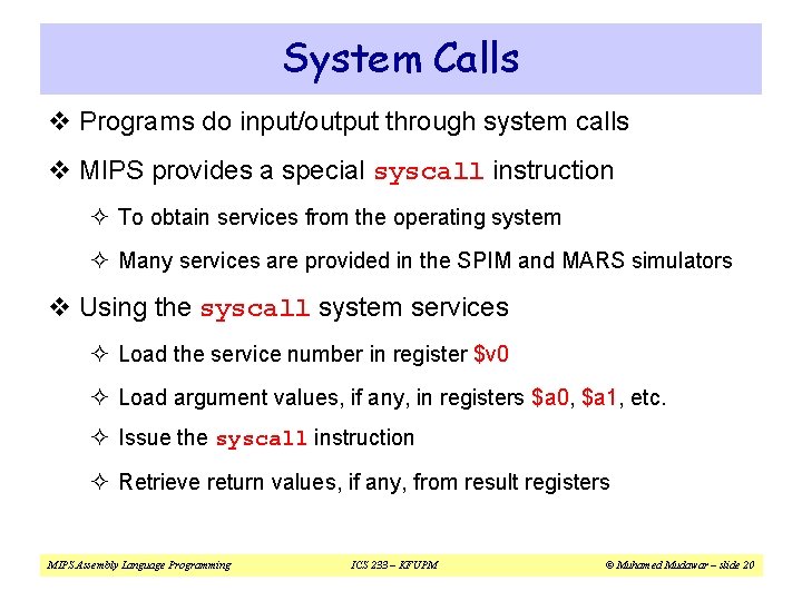 System Calls v Programs do input/output through system calls v MIPS provides a special System Calls v Programs do input/output through system calls v MIPS provides a special