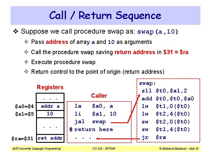 Call / Return Sequence v Suppose we call procedure swap as: swap(a, 10) ² Call / Return Sequence v Suppose we call procedure swap as: swap(a, 10) ²