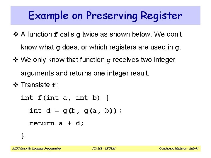 Example on Preserving Register v A function f calls g twice as shown below. Example on Preserving Register v A function f calls g twice as shown below.