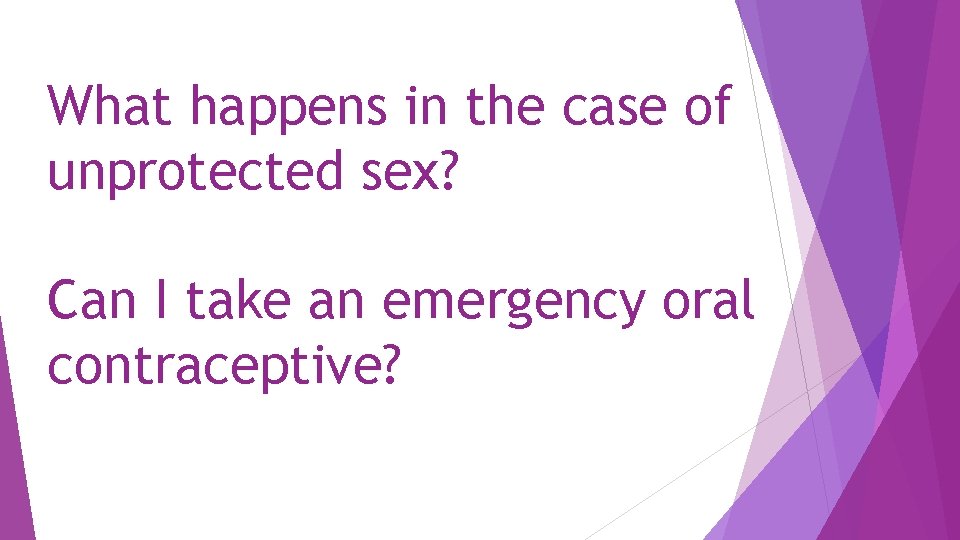 What happens in the case of unprotected sex? Can I take an emergency oral