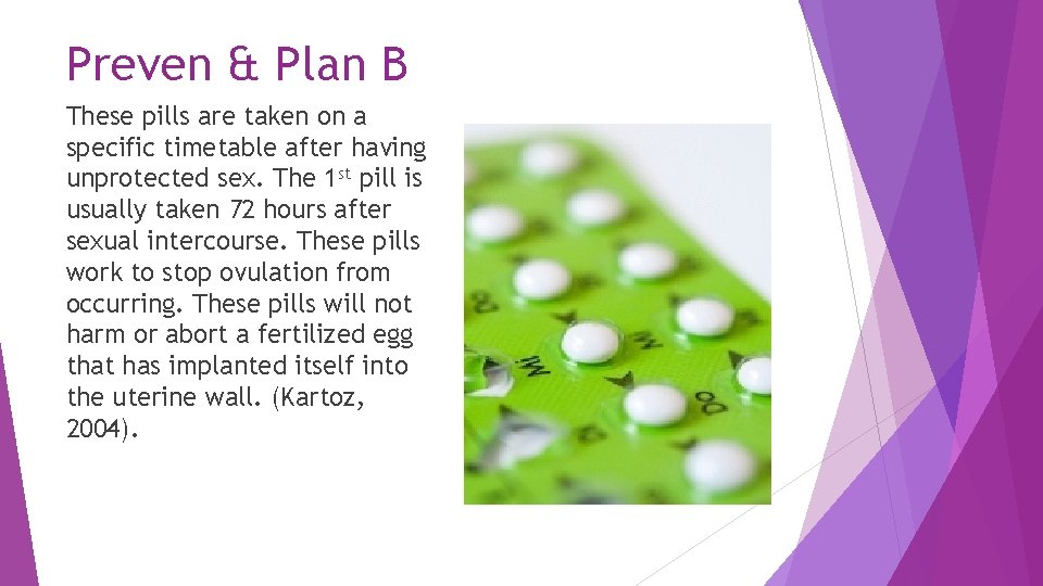 Preven & Plan B These pills are taken on a specific timetable after having