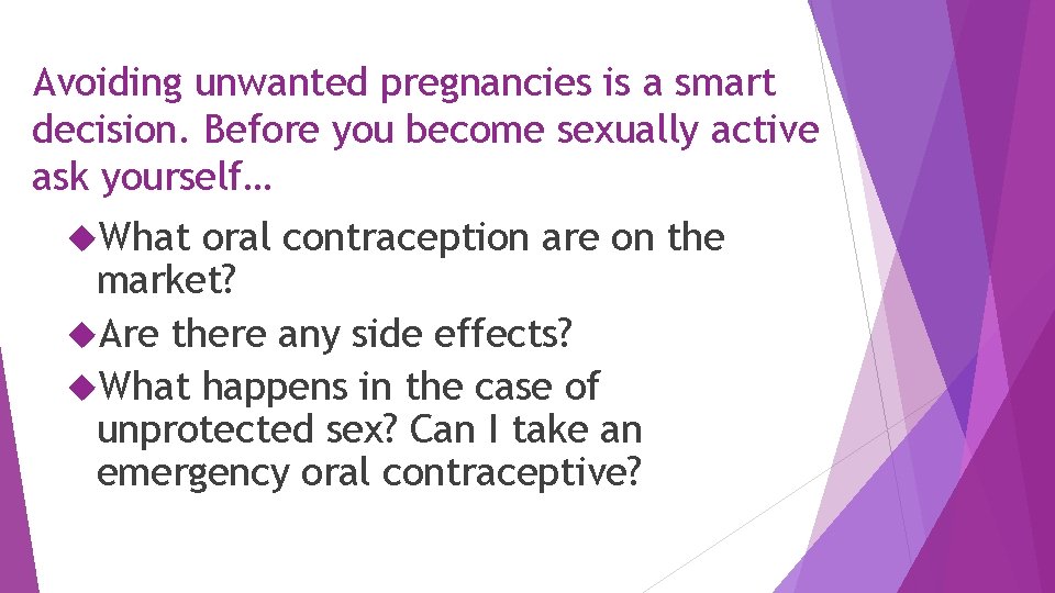 Avoiding unwanted pregnancies is a smart decision. Before you become sexually active ask yourself…