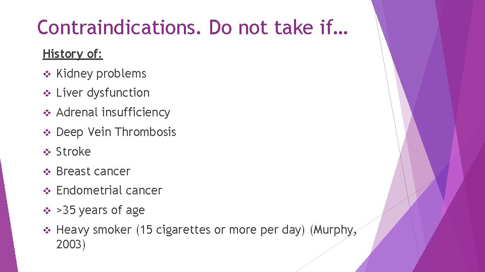 Contraindications. Do not take if… History of: v Kidney problems v Liver dysfunction v
