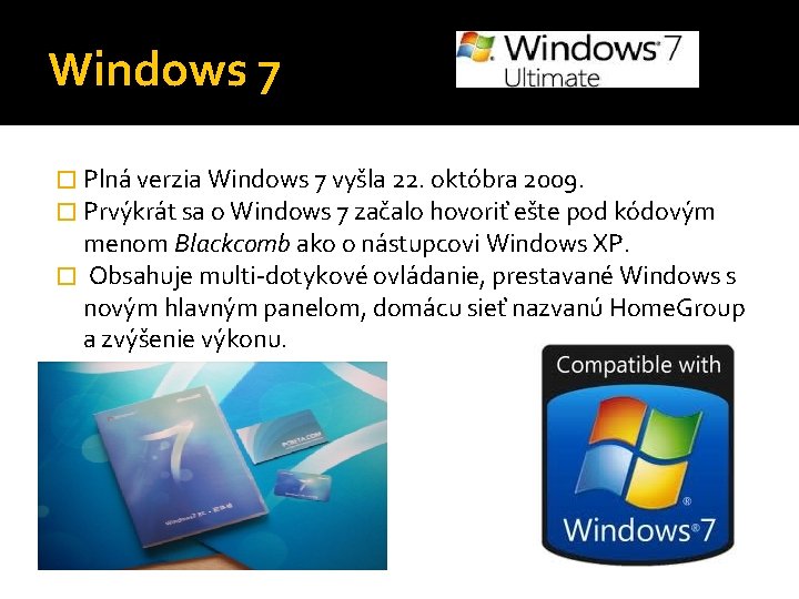 Windows 7 � Plná verzia Windows 7 vyšla 22. októbra 2009. � Prvýkrát sa