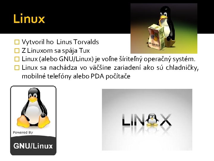 Linux � Vytvoril ho Linus Torvalds � Z Linuxom sa spája Tux � Linux