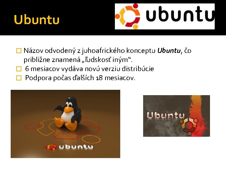 Ubuntu � Názov odvodený z juhoafrického konceptu Ubuntu, čo približne znamená „ľudskosť iným“. �