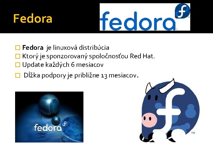 Fedora � Fedora je linuxová distribúcia � Ktorý je sponzorovaný spoločnosťou Red Hat. �