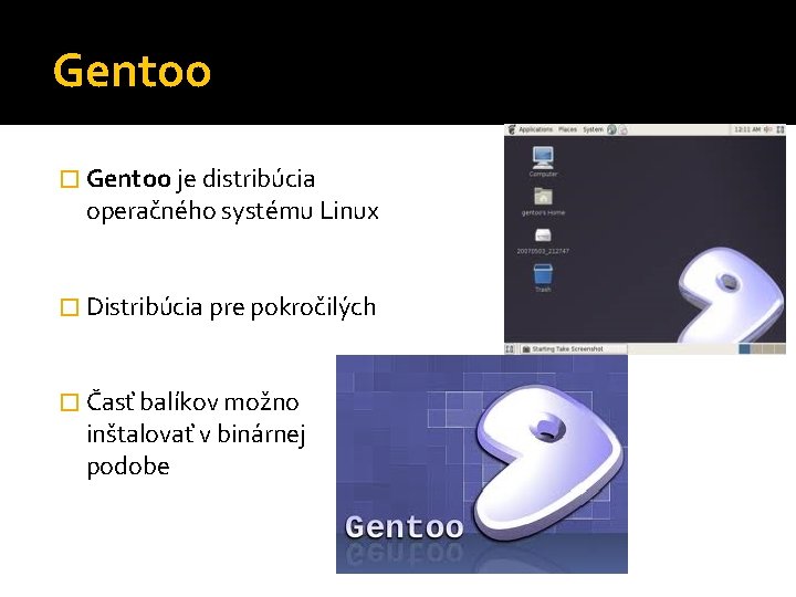 Gentoo � Gentoo je distribúcia operačného systému Linux � Distribúcia pre pokročilých � Časť