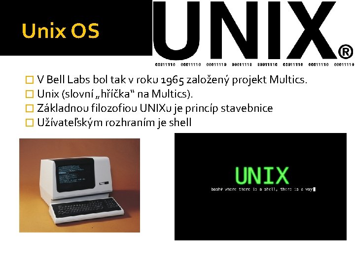 Unix OS � V Bell Labs bol tak v roku 1965 založený projekt Multics.