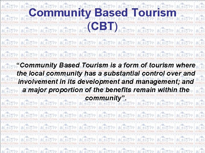 Community Based Tourism (CBT) “Community Based Tourism is a form of tourism where the