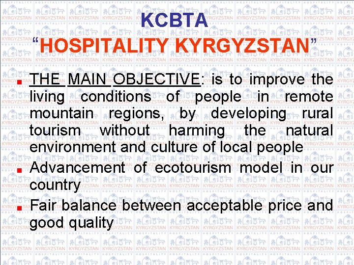 KCBTA “HOSPITALITY KYRGYZSTAN” THE MAIN OBJECTIVE: is to improve the living conditions of people