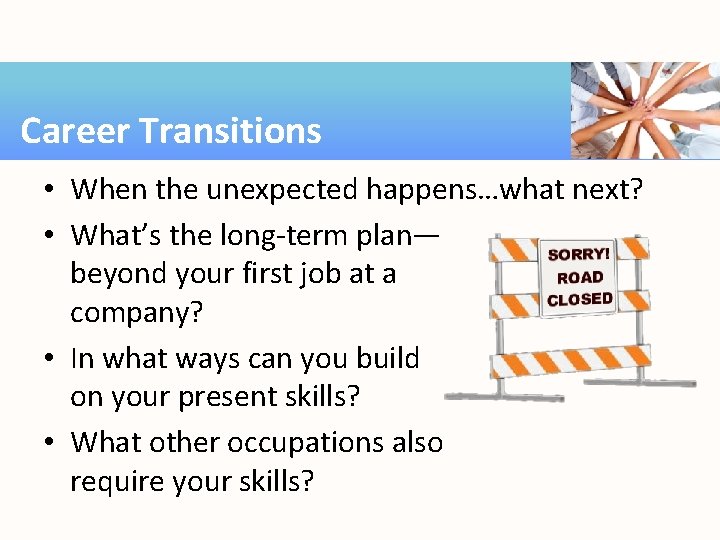 Career Transitions • When the unexpected happens…what next? • What’s the long-term plan— beyond