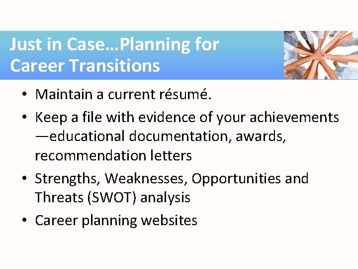 Just in Case…Planning for Career Transitions • Maintain a current résumé. • Keep a