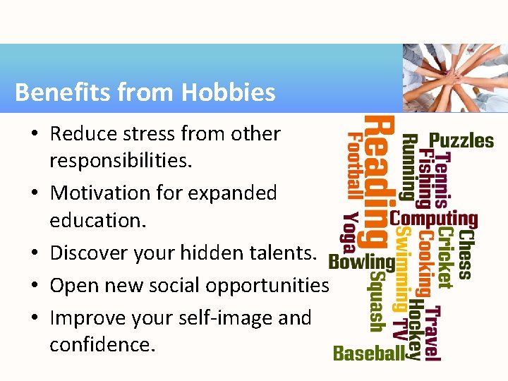 Benefits from Hobbies • Reduce stress from other responsibilities. • Motivation for expanded education.