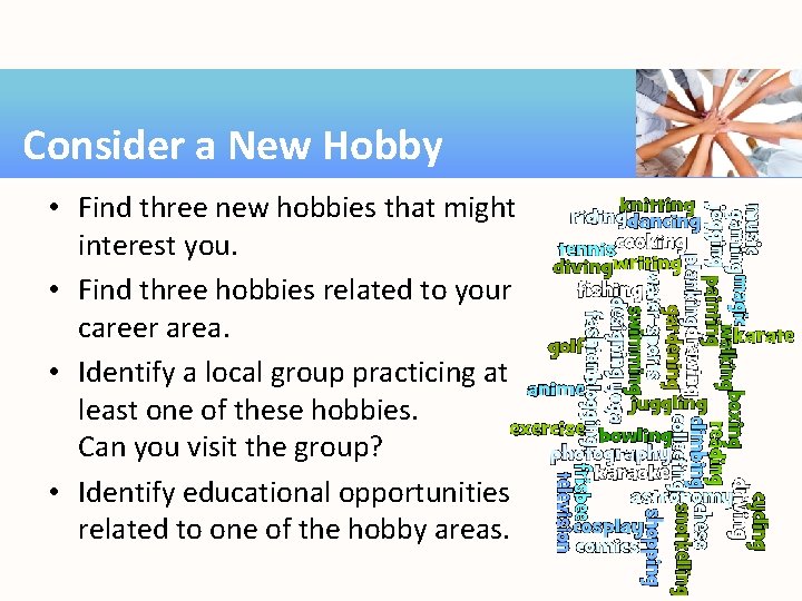 Consider a New Hobby • Find three new hobbies that might interest you. •