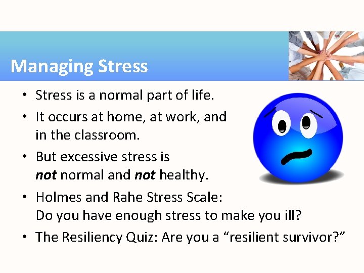 Managing Stress • Stress is a normal part of life. • It occurs at