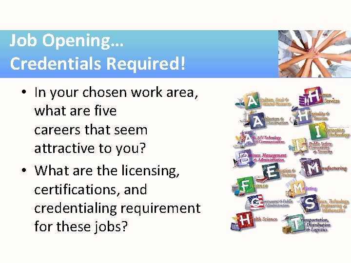 Job Opening… Credentials Required! • In your chosen work area, what are five careers