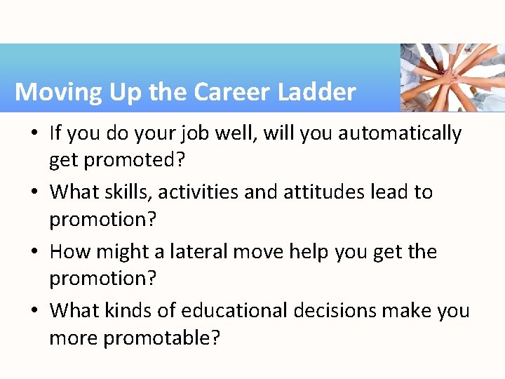 Moving Up the Career Ladder • If you do your job well, will you