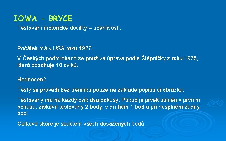 IOWA - BRYCE Testování motorické docility – učenlivosti. Počátek má v USA roku 1927.