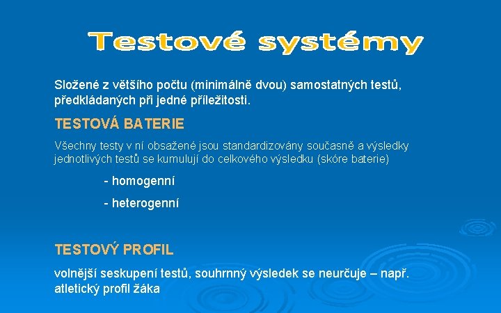 Složené z většího počtu (minimálně dvou) samostatných testů, předkládaných při jedné příležitosti. TESTOVÁ BATERIE