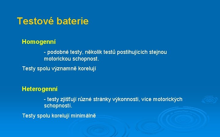 Testové baterie Homogenní - podobné testy, několik testů postihujících stejnou motorickou schopnost. Testy spolu