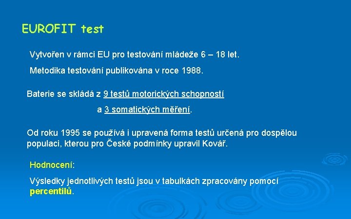 EUROFIT test Vytvořen v rámci EU pro testování mládeže 6 – 18 let. Metodika