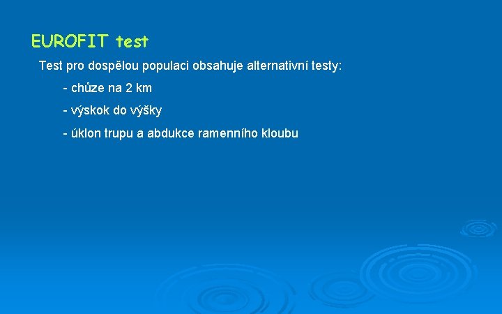 EUROFIT test Test pro dospělou populaci obsahuje alternativní testy: - chůze na 2 km