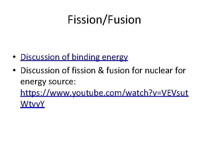 Fission/Fusion • Discussion of binding energy • Discussion of fission & fusion for nuclear