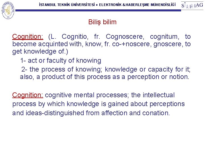 İSTANBUL TEKNİK ÜNİVERSİTESİ ♦ ELEKTRONİK & HABERLEŞME MÜHENDİSLİĞİ Biliş bilim Cognition: (L. Cognitio, fr.