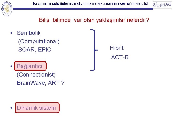 İSTANBUL TEKNİK ÜNİVERSİTESİ ♦ ELEKTRONİK & HABERLEŞME MÜHENDİSLİĞİ Biliş bilimde var olan yaklaşımlar nelerdir?