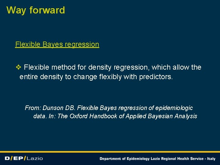 Way forward Flexible Bayes regression v Flexible method for density regression, which allow the