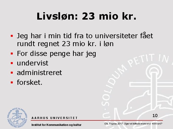 Livsløn: 23 mio kr. § Jeg har i min tid fra to universiteter fået