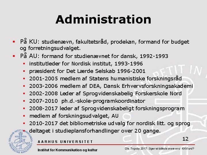 Administration § På KU: studienævn, fakultetsråd, prodekan, formand for budget og forretningsudvalget. § På