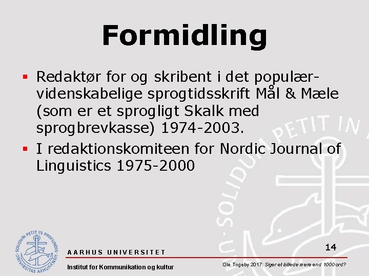Formidling § Redaktør for og skribent i det populærvidenskabelige sprogtidsskrift Mål & Mæle (som