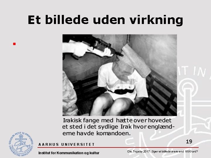 Et billede uden virkning § AARHUS UNIVERSITET Institut for Kommunikation og kultur 19 Ole